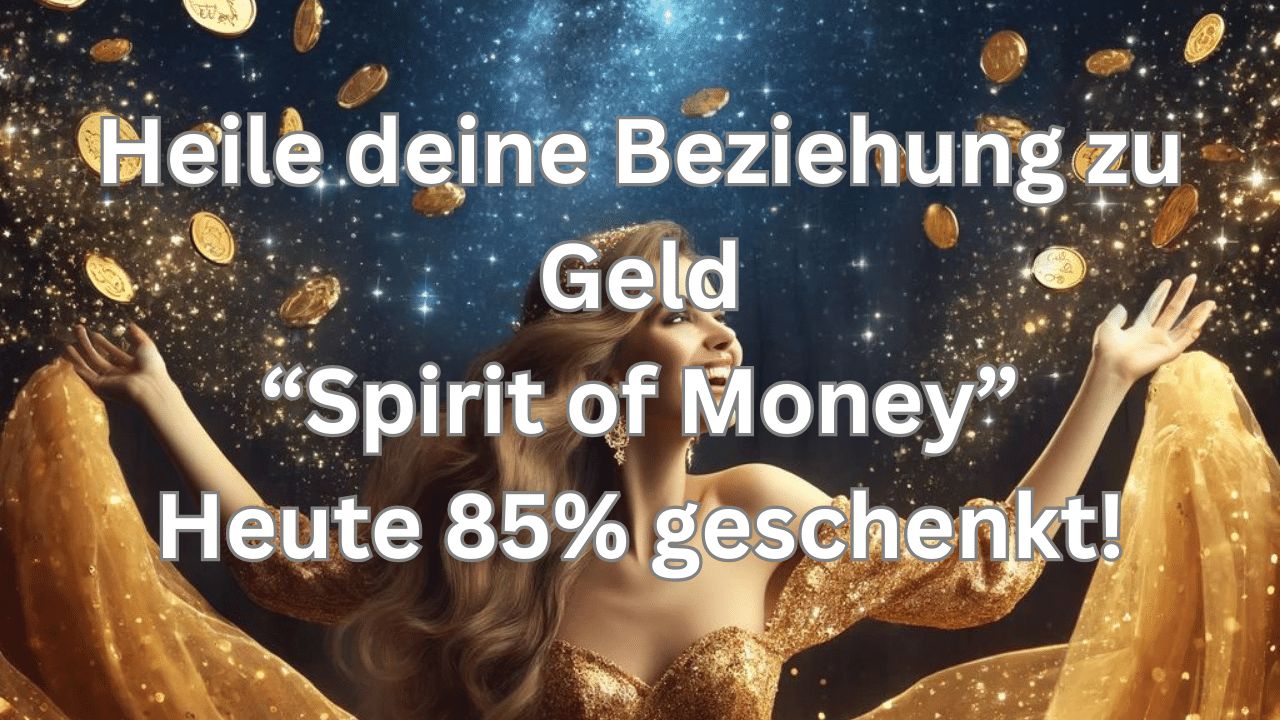 Deine Beziehung zu Geld heilen – Spirit of Money