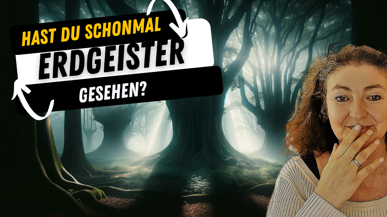 Erdgeister – was sie dir sagen können