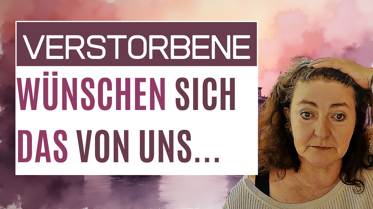 Was Verstorbene sich von uns wünschen