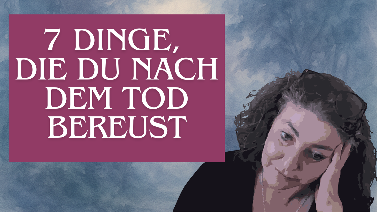 Was du nach dem Tod bereuen wirst – 7 Inspiratiopnen von der anderen Seite